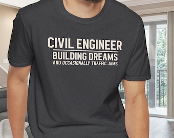 Civil Engineer Shirt with Sarcastic Quote, Funny T-Shirt Gift for Engineering Graduate Milestone Keepsake