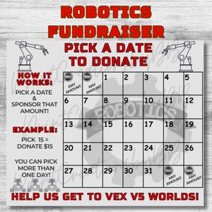 May include: A fundraising calendar with the text "ROBOTICS FUNDRAISER" in red. The calendar encourages donations by picking a date and sponsoring an amount. Includes robotic arm illustrations and the phrase "HELP US GET TO VEX V5 WORLDS!"