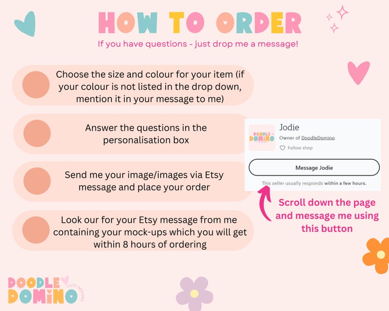 Pu&ograve; includere: Come ordinare un articolo personalizzato da DoodleDomino su Etsy. I passaggi sono: scegli la dimensione e il colore, rispondi alle domande nella casella di personalizzazione, invia le immagini tramite il messaggio Etsy e effettua il tuo ordine. Riceverai una bozza entro 8 ore dall'ordine. Scorri verso il basso la pagina e invia un messaggio al venditore utilizzando il pulsante.