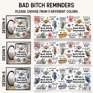 May include: Mugs with the text "Bad Bitch Reminders" in various designs. Each mug features inspirational phrases and floral accents. The image also includes the text "Please choose from 3 different colors."