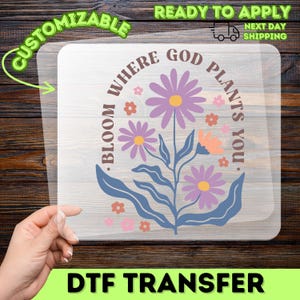 Bloom Where God Plants You DTF Transfer - Faith-Based Floral Christian Heat Press Design for T-Shirts, Hoodies, DIY Apparel