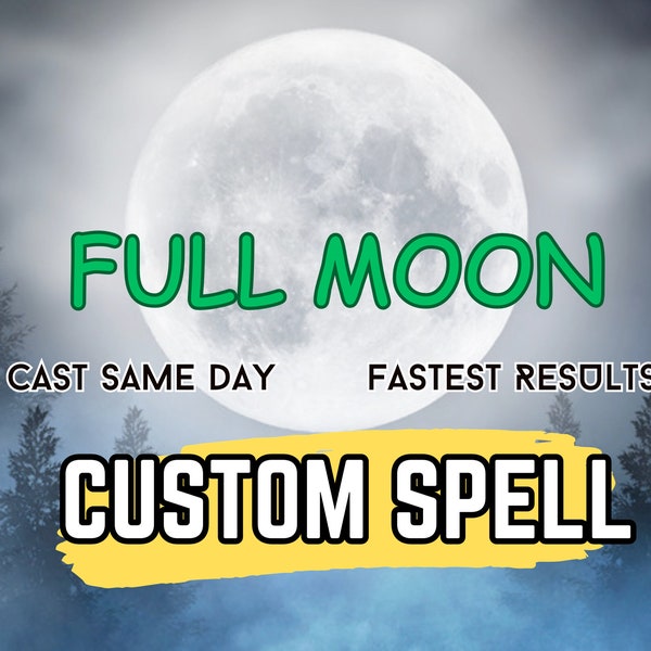 FULL MOON CUSTOM Spell Casting - Enhance and Personalize All Your Spells - Fast Results Manifestation Spell - SameDay Cast