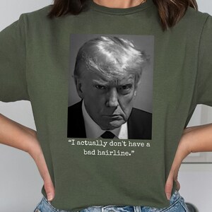 Trump Shirt With Actual Trump Quote I Don&#39;t Have A Bad Hairline on a Unisex Softstyle T-Shirt