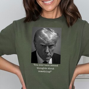 Trump Shirt With Actual Trump Quote Have Second Thoughts on a Unisex Softstyle T-Shirt