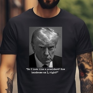 Trump Shirt With Actual Trump Quote How Handsome Am I on a Unisex Softstyle T-Shirt