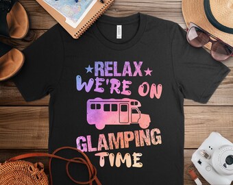 Relax We're On Glamping Time Glamping Shirt, Camping Shirt, RV life Shirt, Mountain tshirts for men and women