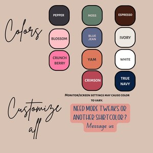 May include: Image showcasing a color palette with various shades like Pepper, Moss, and Espresso. The text "Colors" and "Customize all" are present. Additional text includes "Need more tweaks or another shirt color? Message us."