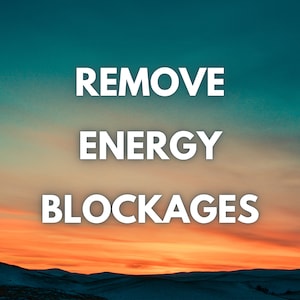May include: Image with the words "REMOVE ENERGY BLOCKAGES" in white, bold font against a gradient background of teal, orange, and yellow. The bottom of the image shows a dark silhouette of a mountain range.
