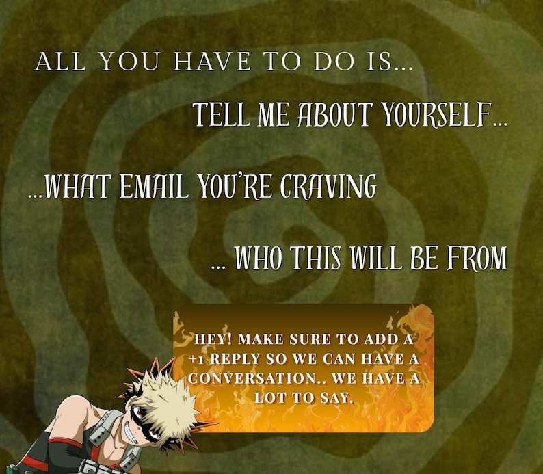 Pu&ograve; includere: Un grafico con un personaggio anime dai capelli biondi a punta e una maschera nera. Il testo recita: ALL YOU HAVE TO DO IS... TELL ME ABOUT YOURSELF... WHAT EMAIL YOU'RE CRAVING... WHO THIS WILL BE FROM. HEY! MAKE SURE TO ADD A +1 REPLY.