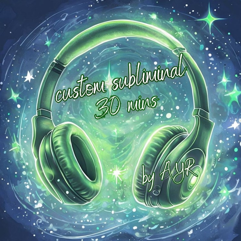May include: Green headphones with a glowing effect, surrounded by stars. The text "custom subliminal 30 mins by AYR" is written on the headphones.