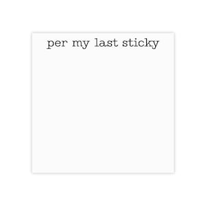 Per My Last Sticky Post-it® Note Pads, Sticky Note Pad, Funny Post It Notes
