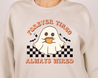 Forever Tired Always Wired Fall Sweatshirt, Fall Coffee Lover, Ghost Sweatshirt, Halloween Sweatshirt, Halloween Funny Unisex Crewneck