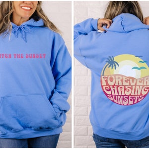 Forever Chasing Sunsets Hoodie Sweatshirt, Catch the Sunset, Oversized hoodie, Trendy Sweatshirt, Words on back, Sunset Lover