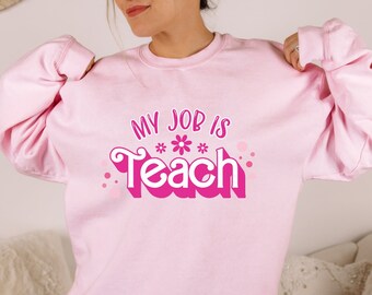 My Job Is Teach sweatshirt, Hot pink Teacher Shirt, Elementary Teacher sweatshirt, Teacher crewneck, Doll Teacher shirt, Pink Teacher Shirts