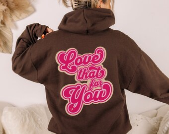 Love That For You Hoodie Sweatshirt, Self Love and Empowerment Apparel, Words On Back Hoodie, Funny Love, Love Hoodie Sweatshirt