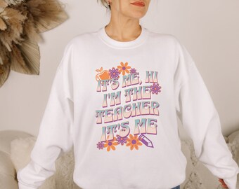 Teacher Sweatshirt, Gift For Teacher, It's me Hi I'm the teacher it's me Sweatshirt, I'm The Teacher Sweater, Teacher Gift Sweater