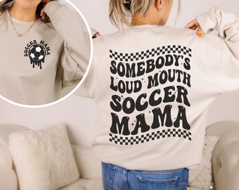Soccer Mom Sweatshirt, Somebody's Loud Mouth Soccer Mama, Fall Soccer Sweatshirts, Trendy Soccer Shirts, Gift for Soccer Mom, Soccer Mama