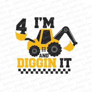 I'm 4 And Digging It Svg Png, Construction Svg, 4 Years Birthday Svg, Excavator Svg, Boys Birthday Svg, Trendy birthday svg, four is a vibe