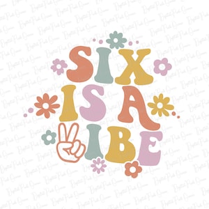 Six is a vibe SVG PNG,  Groovy 6th birthday svg, Hippie birthday svg, Groovy birthday svg, Groovy birthday girl svg, Boho birthday png