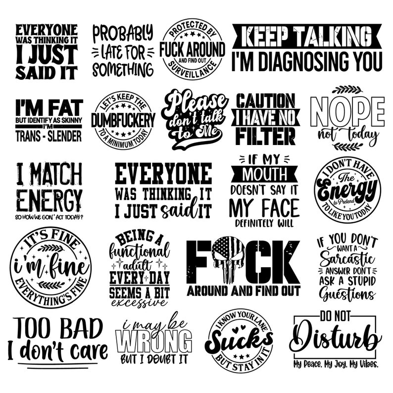 May include: Black and white graphic design with 16 different humorous sayings. The sayings are in a bold font and include phrases like "I'm Fat But Identify as Skinny", "I Match Energy", "Too Bad I Don't Care", and "Keep Talking I'm Diagnosing You".