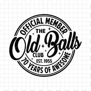 70e verjaardag SVG PNG DXF, officieel lid The Old Balls Club Est 1955 Svg, 70e Svg, oud nummer 70 Svg, 70e verjaardag Shirt Svg, Cricut