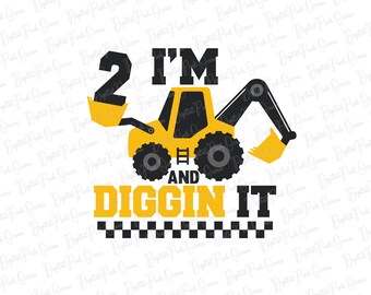 I'm 2 and Digging It SVG PNG, Construction Birthday (Digital Download)