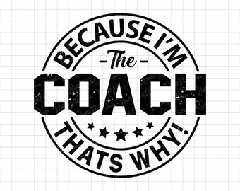 Because I'm The Coach Distressed SVG, Funny Sports Design (PNG DXF)