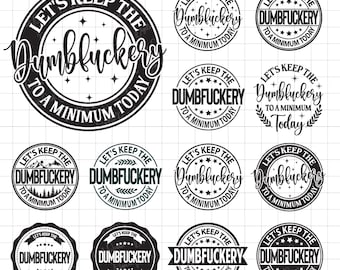 Funny Sassy SVG Bundle, Dumbfuckery Minimum Today (svg, png, dxf)