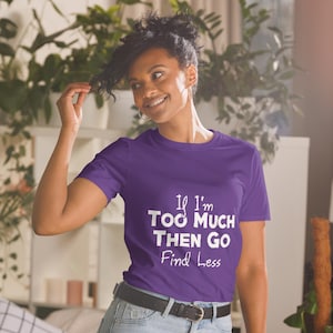 If Im Too Much Short-Sleeve Unisex T-Shirt