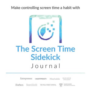 May include: A blue and white graphic of a phone with a circle inside, representing screen time. The text "The Screen Time Sidekick Journal" is below the graphic. The text "Make controlling screen time a habit with" is at the top of the image. The bottom of the image features logos for Entrepreneur, HuffPost, Mashable, Forbes, Women's Health, The Wall Street Journal, Business Insider, and Harvard Business School.