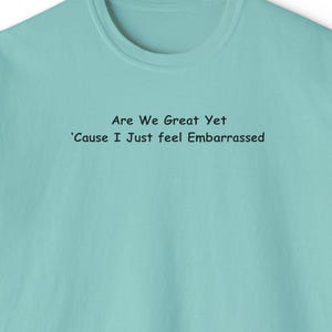 Are We Great Yet Cause I Just Feel Embarressed Women&#39;s Boxy Tee