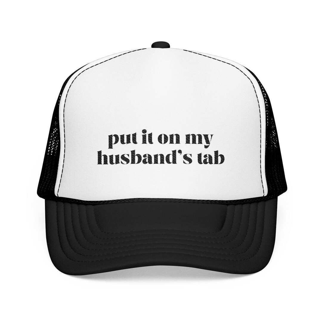 Put It on My Husband's Tab Foam Trucker Hat (embroidery) - Etsy