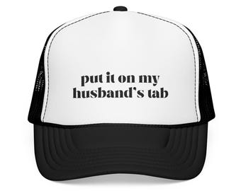Put It on My Husband's Tab Hat, Patch Foam Trucker Hat, Funny Trucker ...