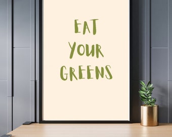 Eat your greens wall art, kitchen print, home decor, dining room, gift for friend, gift for loved one