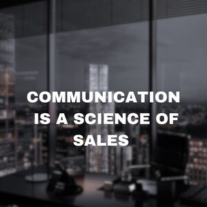 Communication is A Science of Sales