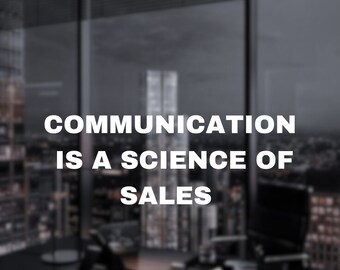 Communication is A Science of Sales