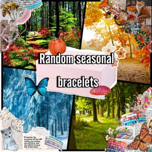May include: A collage of images featuring different seasons, including a forest in winter, a forest in spring, a forest in summer, and a forest in autumn. The collage also features a variety of bracelets, including beaded bracelets, charm bracelets, and friendship bracelets. The text "Random seasonal bracelets" is written in pink on a white background.