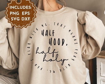 Half Hood SVG, Christian Affirmation, Half Hood Shirt, Religious SVG, Faith SVG, Half Holy Shirt, Half Hood Svg, christian mom shirt