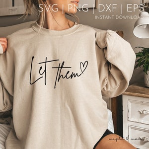 Let them svg png, Inspirational PNG, Self Love svg, Sublimation Design, Cut Files- Front/Sleeve & Back Designs Included. Let Them Shirt SVG