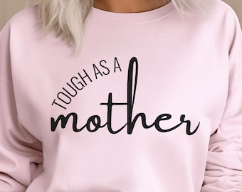 Tough as a Mother Sweater, Mother's Day Gift, Strong Mama Shirt, Strong as a Mother, Tough as a Mother Sweatshirt, mothers day gift