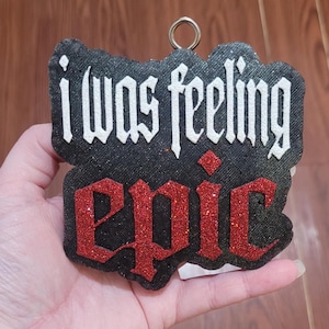 I Was Feeling Epic Hanging Car Freshie - Custom Decorative Hanging Air Freshener