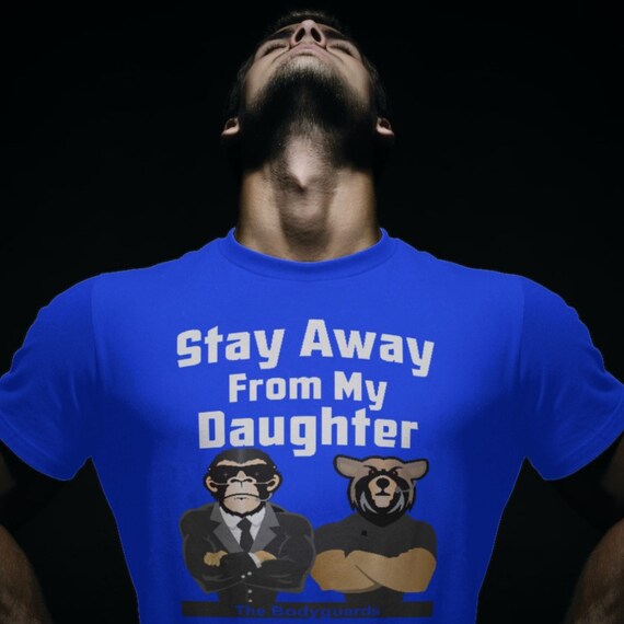 Stay Away From My Daughter, the Bodyguards Tshirt, Stay Away, My