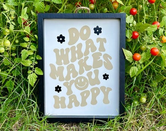 Do What Makes You Happy 8x10 Wooden Sign