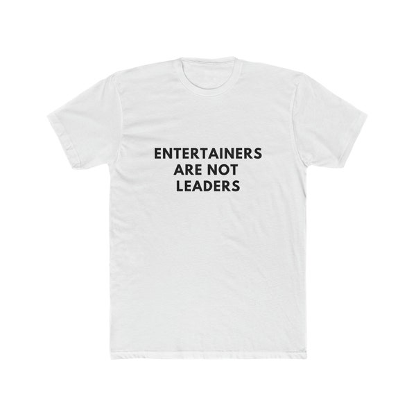 Entertainers Are Not Leaders Tee