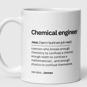 May include: White ceramic mug with a black design that defines a chemical engineer as a person who knows enough chemistry to confuse a chemist, enough maths to confuse a mathematician, and enough physics to confuse themselves. The mug also says "see also: James".