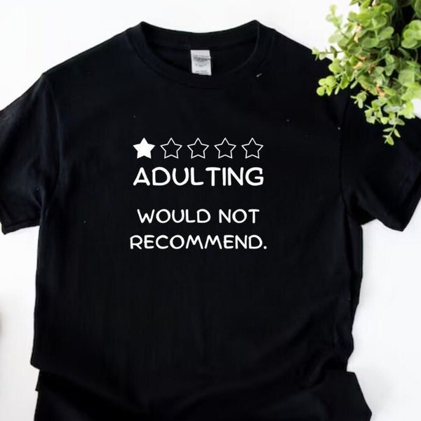 Unisex funny adulting gift - Humorous adulting tshirt - Adulting would not recommend - Funny gift for him - Humor gift for her