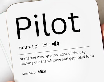May include: White coaster with black text defining "Pilot" as someone who spends most of the day looking out the window and gets paid for it. The text also says "see also: Mike".