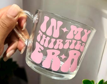 In My Thirties Era Glass Mug – 30th Birthday Gift