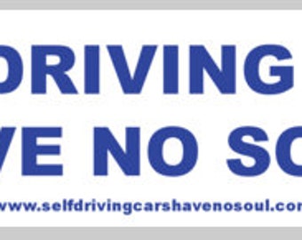 Self Driving Cars Have No Soul Bumper Sticker