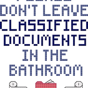 Please Don&#39;t Leave Classified Documents In The Bathroom - Cross Stitch Sign Pattern